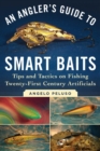 An Angler's Guide to Smart Baits : Tips and Tactics on Fishing Twenty-First Century Artificials - eBook