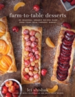 Farm-to-Table Desserts : 80 Seasonal, Organic Recipes Made from Your Local Farmers? Market - eBook
