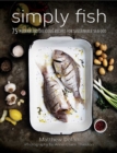 Simply Fish : 75 Modern and Delicious Recipes for Sustainable Seafood - eBook