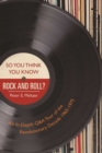 So You Think You Know Rock and Roll? : An In-Depth Q&A Tour of the Revolutionary Decade 1965-1975 - eBook