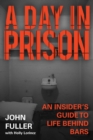 A Day in Prison : An Insider's Guide to Life Behind Bars - eBook