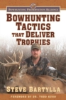 Bowhunting Tactics That Deliver Trophies : A Guide to Finding and Taking Monster Whitetail Bucks - eBook