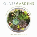 Glass Gardens : Easy Terrariums, Aeriums, and Aquariums for Your Home or Office - eBook