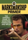 The Marksmanship Primer : The Experts' Guide to Shooting Handguns and Rifles - eBook