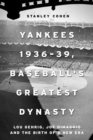 Yankees 1936-39, Baseball's Greatest Dynasty : Lou Gehrig, Joe DiMaggio and the Birth of a New Era - eBook