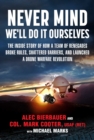 Never Mind, We'll Do It Ourselves : The Inside Story of How a Team of Renegades Broke Rules, Shattered Barriers, and Launched a Drone Warfare Revolution - eBook