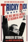 Tricky Dick : The Rise and Fall and Rise of Richard M. Nixon - eBook