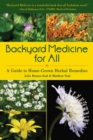 Backyard Medicine For All : A Guide to Home-Grown Herbal Remedies - eBook