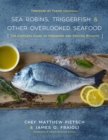 Sea Robins, Triggerfish & Other Overlooked Seafood : The Complete Guide to Preparing and Serving Bycatch - eBook