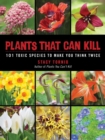 Plants That Can Kill : 101 Toxic Species to Make You Think Twice - eBook
