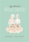 My Dearest Bridesmaid : A Heartfelt Keepsake from the Bride in Your Life - eBook