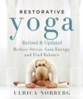 Restorative Yoga : Reduce Stress, Gain Energy, and Find Balance - eBook