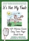 It's Not My Fault : 150 Hilarious Excuses Every Tennis Player Should Know - eBook