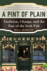 A Pint of Plain : Tradition, Change, and the Fate of the Irish Pub - eBook
