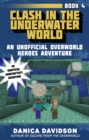 Clash in the Underwater World : An Unofficial Overworld Heroes Adventure, Book Four - eBook