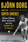 Bjorn Borg and the Super-Swedes : Stefan Edberg, Mats Wilander, and the Golden Era of Tennis - eBook