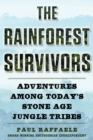 The Rainforest Survivors : Adventures Among Today's Stone Age Jungle Tribes - eBook