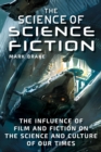 The Science of Science Fiction : The Influence of Film and Fiction on the Science and Culture of Our Times - eBook