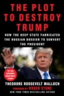 The Plot to Destroy Trump : How the Deep State Fabricated the Russian Dossier to Subvert the President - eBook