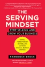 The Serving Mindset : Stop Selling and Grow Your Business - eBook