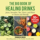 The Big Book of Healing Drinks : Juices, Smoothies, Teas, Tonics, and Elixirs to Cleanse and Detoxify - eBook