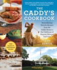 The Caddy's Cookbook : Remembering Favorite Recipes from the Caddy House to the Clubhouse of Augusta National Golf Club - eBook