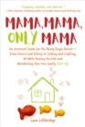 Mama, Mama, Only Mama : An Irreverent Guide for the Newly Single Parent-From Divorce and Dating to Cooking and Crafting, All While Raising the Kids and Maintaining Your Own Sanity (Sort Of) - eBook
