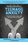 Understanding Teenage Anxiety : A Parent's Guide to Improving Your Teen's Mental Health - eBook