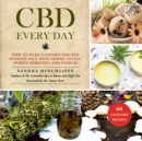 CBD Every Day : How to Make Cannabis-Infused Massage Oils, Bath Bombs, Salves, Herbal Remedies, and Edibles - eBook
