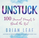 Unstuck : 100 Journal Prompts to Break the Rut - eBook
