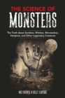The Science of Monsters : The Truth about Zombies, Witches, Werewolves, Vampires, and Other Legendary Creatures - eBook