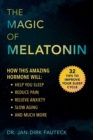 The Magic of Melatonin : How this Amazing Hormone Will Help You Sleep, Reduce Pain, Relieve Anxiety, Slow Aging, and Much More - eBook
