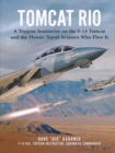 Tomcat Rio : A Topgun Instructor on the F-14 Tomcat and the Heroic Naval Aviators Who Flew It - eBook