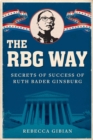 The RBG Way : The Secrets of Ruth Bader Ginsburg's Success - Book