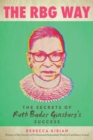 The RBG Way : The Secrets of Ruth Bader Ginsburg's Success - eBook