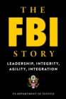 The FBI Story : Leadership, Integrity, Agility, Integration - eBook