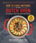 How to Cook Anything in Your Dutch Oven : Classic American Comfort Foods and New Global Favorites - eBook
