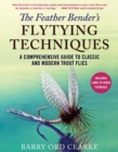 The Feather Bender's Flytying Techniques : A Comprehensive Guide to Classic and Modern Trout Flies - eBook