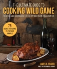 The Ultimate Guide to Cooking Wild Game : Recipes and Techniques for Every North American Hunter - eBook
