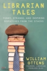 Librarian Tales : Funny, Strange, and Inspiring Dispatches from the Stacks - eBook