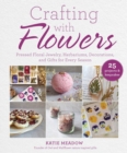 Crafting with Flowers : Pressed Flower Decorations, Herbariums, and Gifts for Every Season - eBook