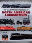 The Illustrated Directory of North American Locomotives : The Story and Progression of Railroads from The Early Days to The Electric Powered Present - eBook
