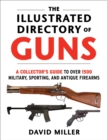 The Illustrated Directory of Guns : A Collector's Guide to Over 1500 Military, Sporting, and Antique Firearms - eBook