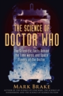 The Science of Doctor Who : The Scientific Facts Behind the Time Warps and Space Travels of the Doctor - Book