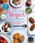 Super Vegan Scoops! : Plant-Based Ice Cream for Everyone - Book