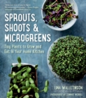 Sprouts, Shoots & Microgreens : Tiny Plants to Grow and Eat in Your Home Kitchen - Book