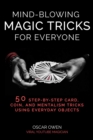 Mind-Blowing Magic Tricks for Everyone : 50 Step-by-Step Card, Coin, and Mentalism Tricks That Anyone Can Do - Book