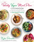 The Weekly Vegan Meal Plan Cookbook : A 3-Month Kickstart Guide to Plant-Based Cooking - Book