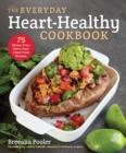 The Everyday Heart-Healthy Cookbook : 75 Gluten-Free, Dairy-Free, Clean Food Recipes - Book