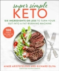 Super Simple Keto : Six Ingredients or Less to Turn Your Gut into a Fat-Burning Machine - Book